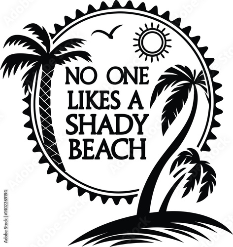 , handwritten typography, "No One likes a SHADY beach" text, black and white design, minimalist illustration,