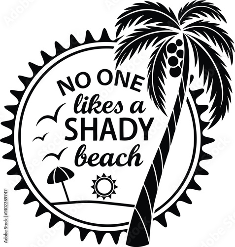 , handwritten typography, "No One likes a SHADY beach" text, black and white design, minimalist illustration,