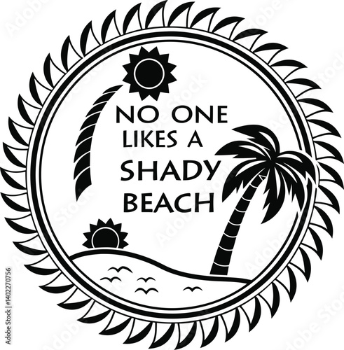 , handwritten typography, "No One likes a SHADY beach" text, black and white design, minimalist illustration,