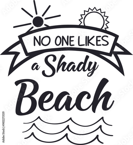 , handwritten typography, "No One likes a SHADY beach" text, black and white design, minimalist illustration,