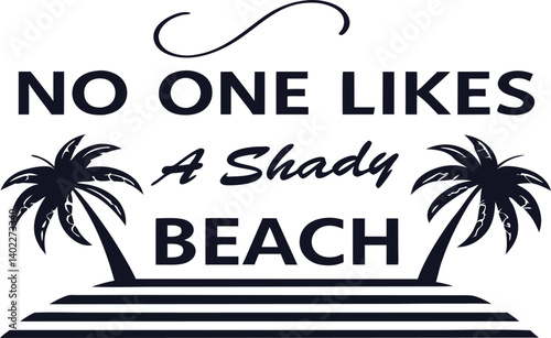 , handwritten typography, "No One likes a SHADY beach" text, black and white design, minimalist illustration,