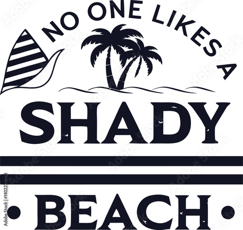, handwritten typography, "No One likes a SHADY beach" text, black and white design, minimalist illustration,
