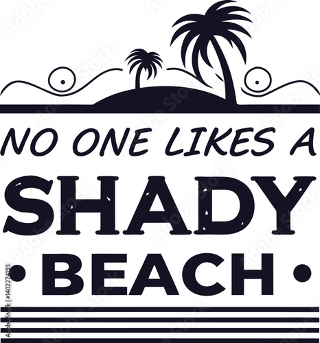, handwritten typography, "No One likes a SHADY beach" text, black and white design, minimalist illustration,