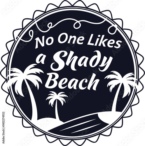, handwritten typography, "No One likes a SHADY beach" text, black and white design, minimalist illustration,