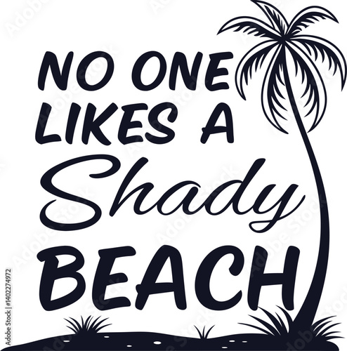 , handwritten typography, "No One likes a SHADY beach" text, black and white design, minimalist illustration,