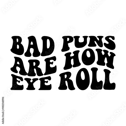 Bad puns are how eye roll svg cut file. Isolated vector illustration.