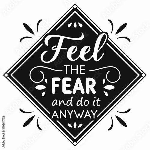 Feel The Fear And Do It Anyway Motivational Vintage Typography Art Black and White Design