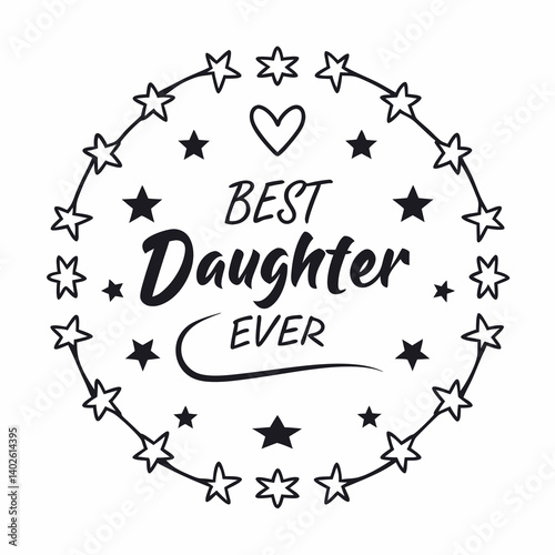 Best Daughter Ever Heart Stars Circle Black & White Vector Design