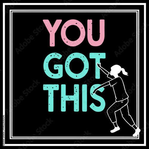 Inspirational Motivational You Got This Poster Silhouette Person Pink Teal Text Black White Border Graphic Design Artworks