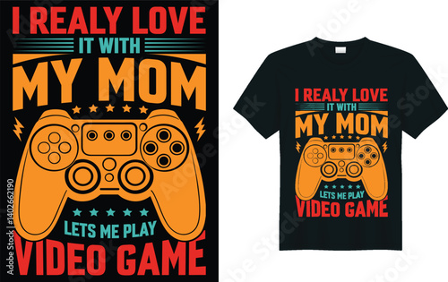 Gaming retro vintage quote graphic artwork t-shirt design vector illustration, I REALY LOVE IT WITH MY MOM LETS ME PLAY VIDEO GAME.