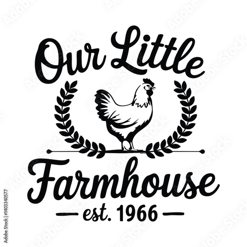 Black and White Our Little Farmhouse Vector Graphic Featuring a Chicken Framed by Laurel Wreaths
