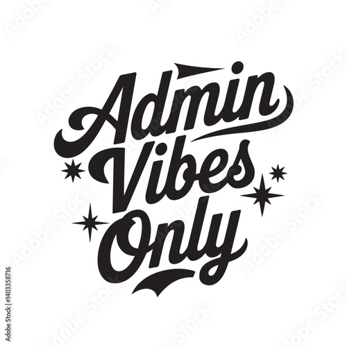 Typography, black and white, retro script font, motivational quote, Admin Vibes Only, decorative stars, circular composition, vintage style, hand-lettering, clean design, contrast, bold 