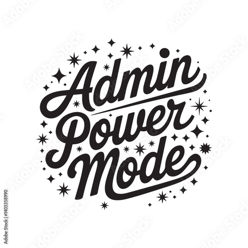 Typography, hand-lettering, black and white, Admin Power Mode, motivational quote, star sparkles, circular composition, bold script font, retro style, graphic design, inspirational text