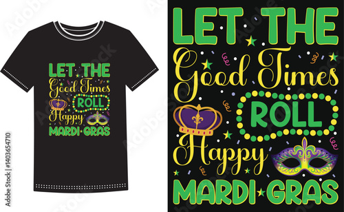 Let the good times roll happy mardi gras . Mardi Gras Louisiana Festival Shirt Design.