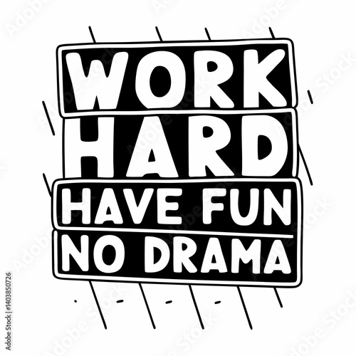 Black and White Hand Drawn Motivational Positive Quote Work Hard Have Fun No Drama Text Art Stacked Rectangular Boxes Office Decor