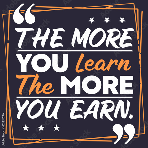Motivational Quote Graphic Learn More Earn More - White & Orange Text on Dark Background