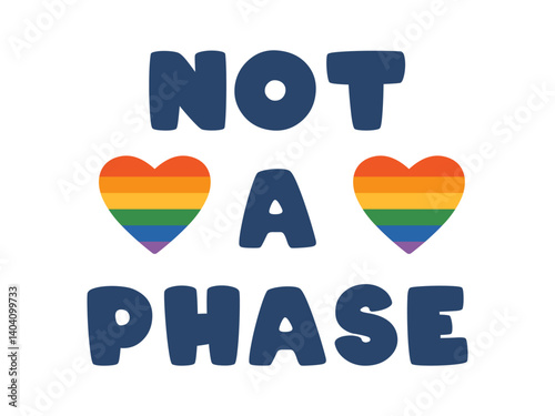 Vector colorful illustration with text Not a Phase alongside rainbow heart symbols, representing LGBTQ pride and support. Bold lettering emphasizes acceptance and identity in the LGBTQ community.