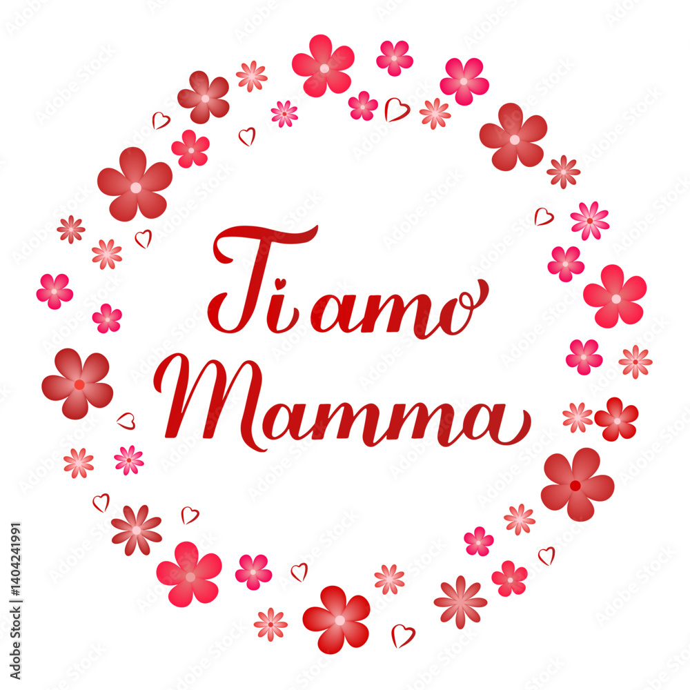 I love you mom inscription in Italian. Mothers Day saying hand lettering with flowers frame. Vector template for typography poster, banner, card, sticker, etc.
