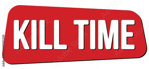 KILL TIME text on red trapeze stamp sign.