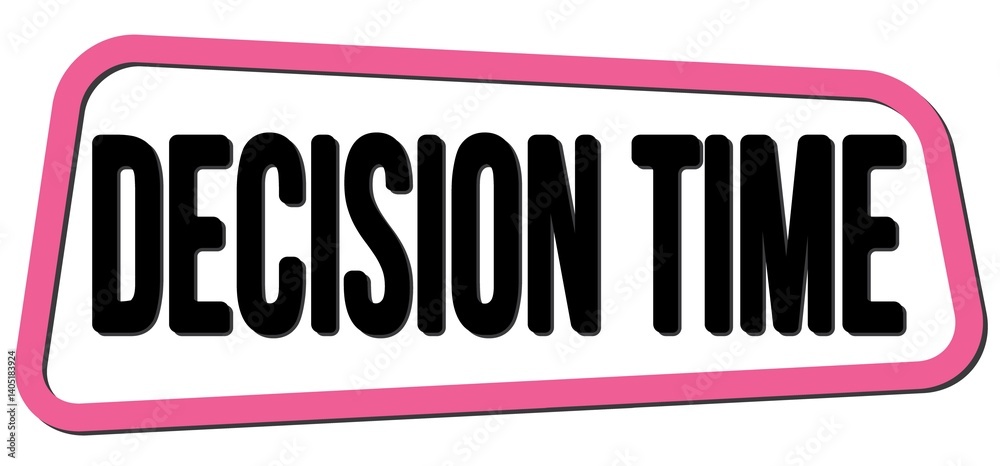 DECISION TIME text on pink-black trapeze stamp sign.