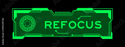 Green color of futuristic hud banner that have word refocus on user interface screen on black background