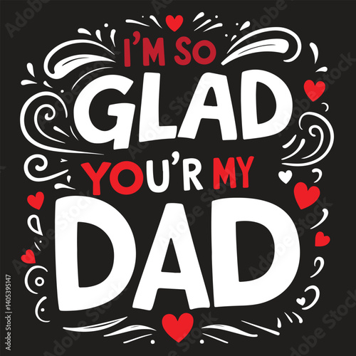 I'M SO GLAD YOU'R MY DAD 