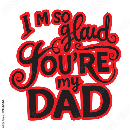I'M SO GLAD YOU'R MY DAD 