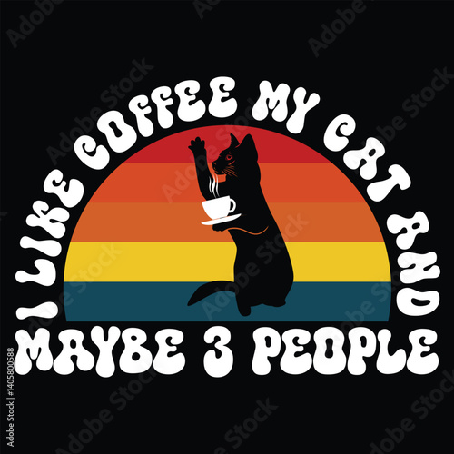 I Like Coffee My Cat and Maybe 3 People t shirt design