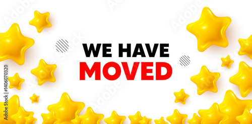 We have moved winner banner with 3d stars. Golden stars banner. We have moved. Move new address sign. Place relocate symbol. Review rate background. Vector
