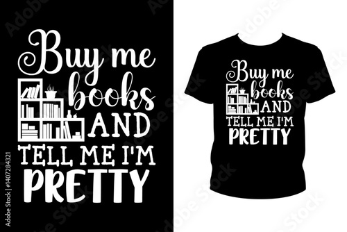 Buy me books and tell me I'm pretty quotes svg, reading book Svg, t-shirt design for prints, typography reading book t-shirt design cut file