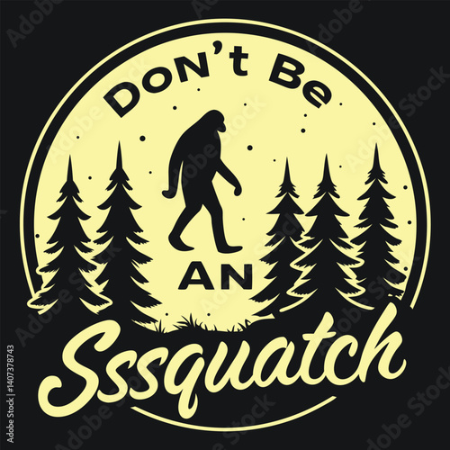 Funny Don't Be An Ssssquatch Bigfoot Forest Circle T-Shirt.