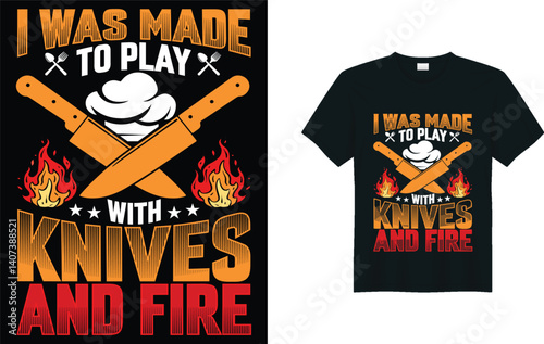  Cooking retro vintage t-shirt design vector illustration, I WAS MADE TO PLAY WITH KNIVES AND FIRE.