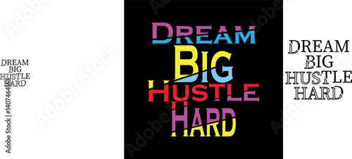 Dream Big, Hustle Hard: An inspirational textual composition that boldly proclaims a motivational message, embodying ambition, drive, and the ethos of relentless effort to reach one's aspirations. 