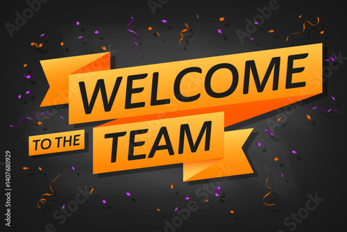 Bright celebratory banner with “Welcome to the Team” text, orange ribbons, and colorful confetti on a dark background – perfect for team introductions.