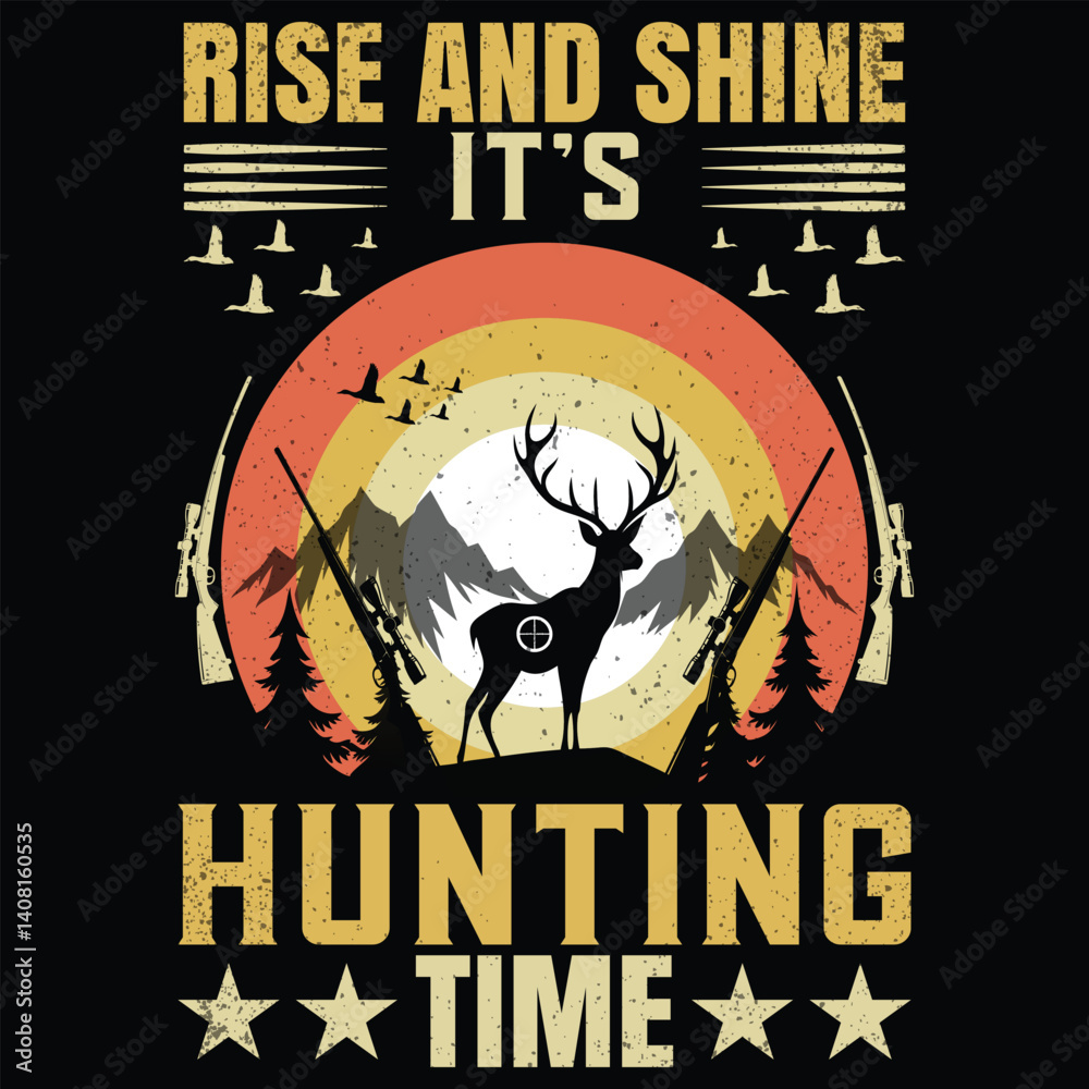 RISE AND SHINE IT’S HUNTING TIME RISE AND SHINE IT’S HUNTING TIME