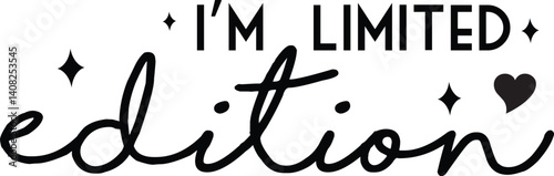 I'm limited edition