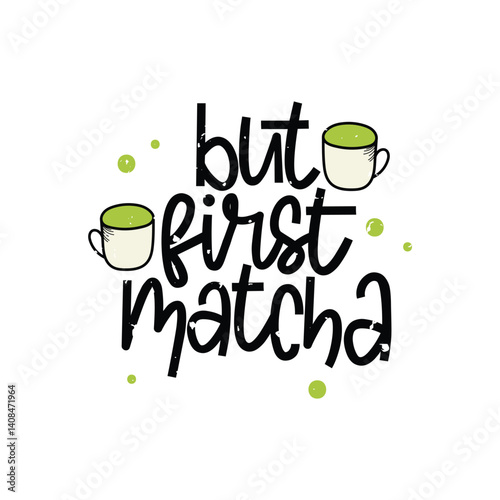 But First Matcha Lettering  Vector Design.