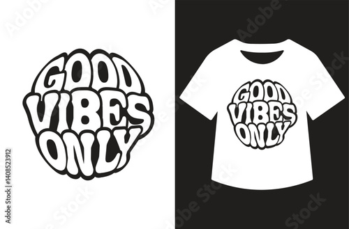 Retro black and white 'GOOD VIBES ONLY' circular bubble text on white tee. Bold 60s/70s graphic style, high contrast, minimalist flat design. Clean, positive vibe for print or merchandise.
