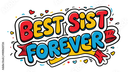 Vibrant design features the phrase Best Sist Forever amidst cheerful graphics like bows, hearts, and playful shapes, embodying the spirit of friendship and sisterly bonds.