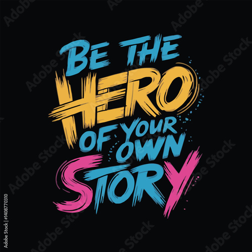 be the hero of your own story motivational typography t shirt design and vector illustration.