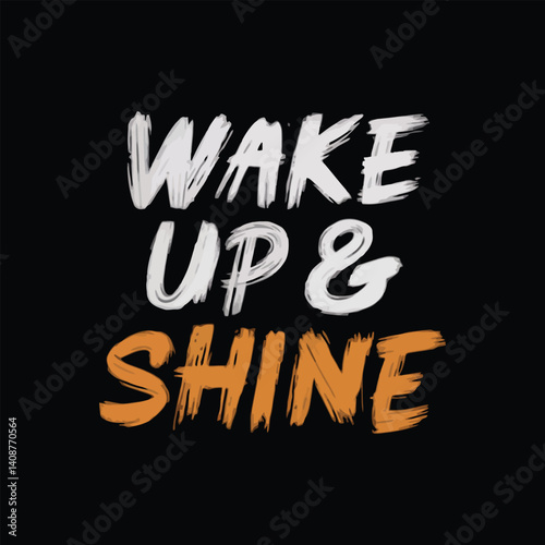 wake up and shine motivational typography t shirt design and vector illustration.