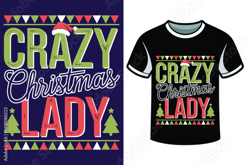 A festive t-shirt design with  CRAZY CHRISTMAS LADY, Santa, Christmas day t-shirt design 