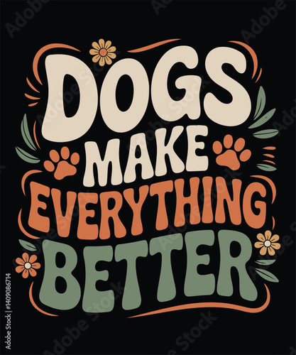 Dogs Make Everything Better Funny Dog Owner  retro Vintage typography sublimation t-shirt design