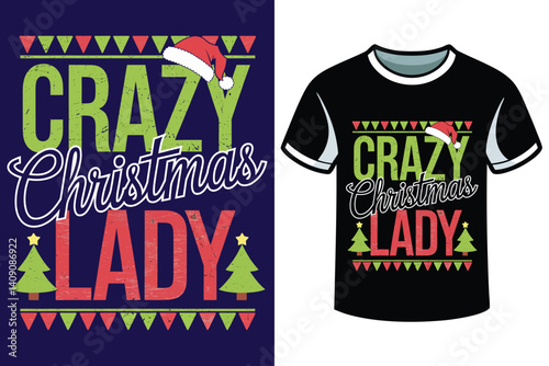 A festive t-shirt design with  CRAZY CHRISTMAS LADY, Santa, Christmas day t-shirt design 