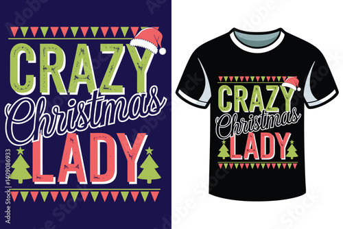 A festive t-shirt design with  CRAZY CHRISTMAS LADY, Santa, Christmas day t-shirt design 