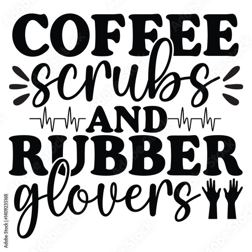 Coffee Scrubs And Better Gloves -  Nurse Mom Typography T-shirt Design, Nurse Life Design Sublimation, Nursing Profession Illustration

