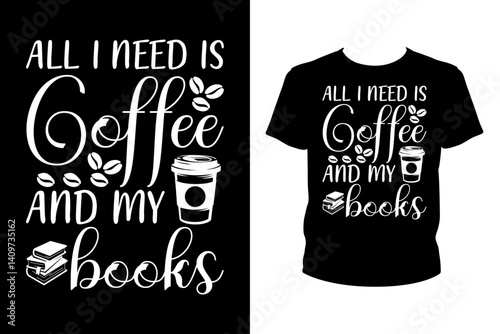All I need is coffee and my books Quotes svg, Reading Book Svg, t-shirt design for prints, Book t-shirt design cut file