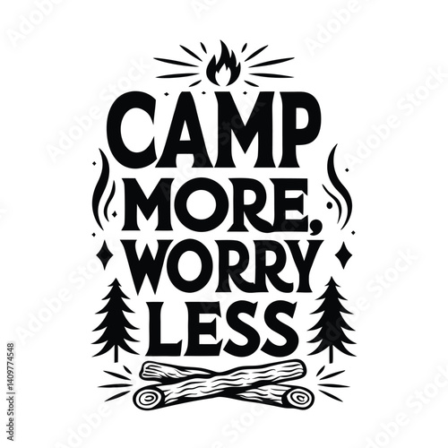 Camp More Worry Less Lettering with Flames, Trees and Firewood Black and White