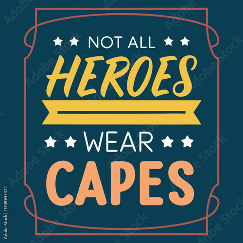 Not All Heroes Wear Capes Inspirational Quote T-Shirt Design
