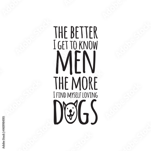 Humorous typographic design featuring a playful dog quote, ideal for pet lovers and dog owners. The quote is creatively styled with bold, fun fonts and accompanied by a cheerful illustration of a dog 